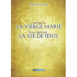 L'Histoire De La Vierge Marie Et La Vérité Sur La Vie De jésus - Edition Dar Al Muslim