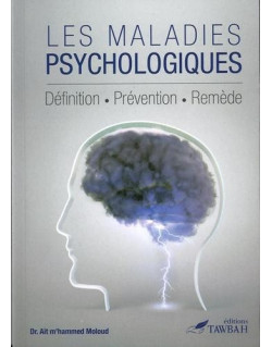 Les Maladies Psychologiques - Définition Prévention Remède - Edition Tawbah