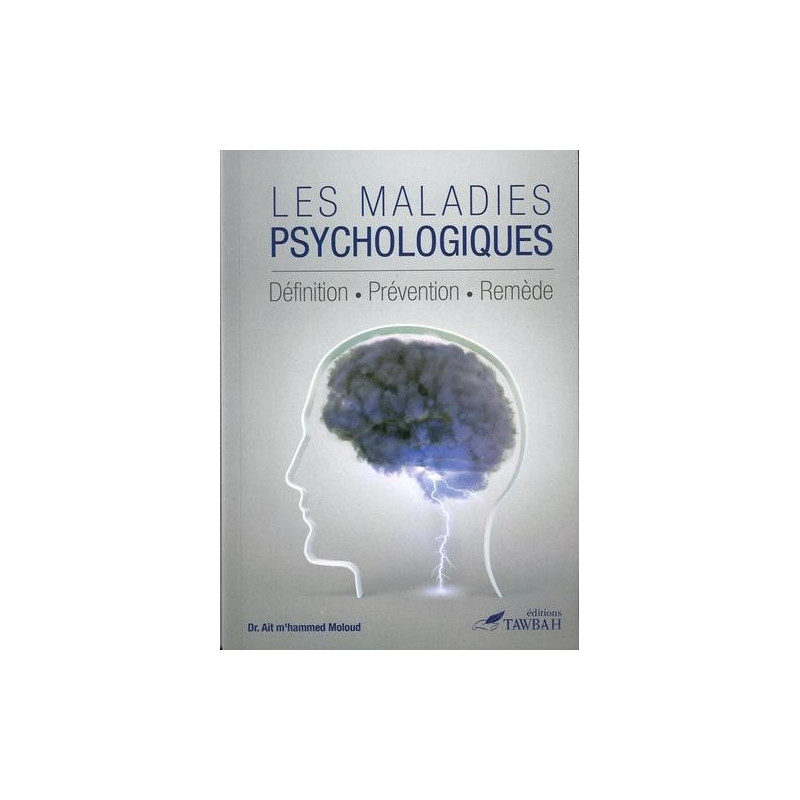 Les Maladies Psychologiques - Définition Prévention Remède  - Edition Tawbah