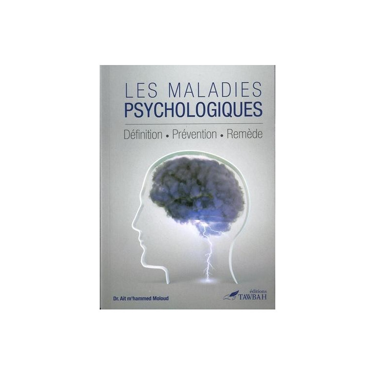 Les Maladies Psychologiques - Définition Prévention Remède  - Edition Tawbah