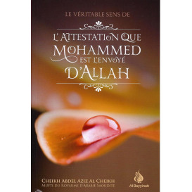 Le Véritable Sens De L'Attestation Que Mohammed Est L'Envoyé D'Allah - Edition AL Bayyinah