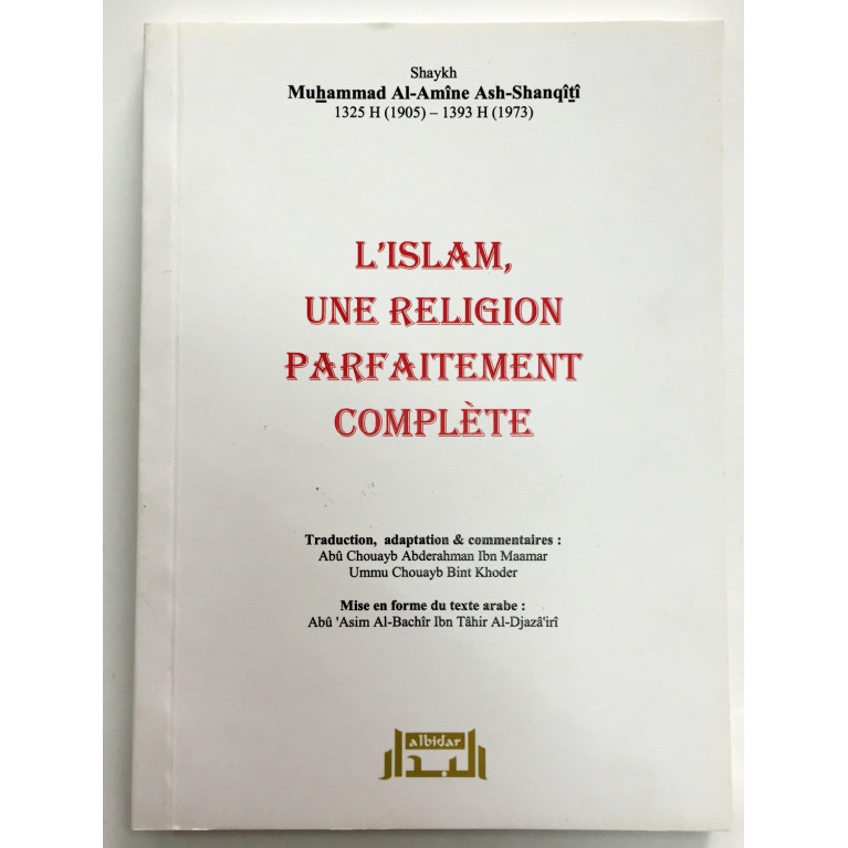 L'Islam une Religion Parfaitement Complète - Shaykh Ash-Shanqiti - Edition Al Bidar