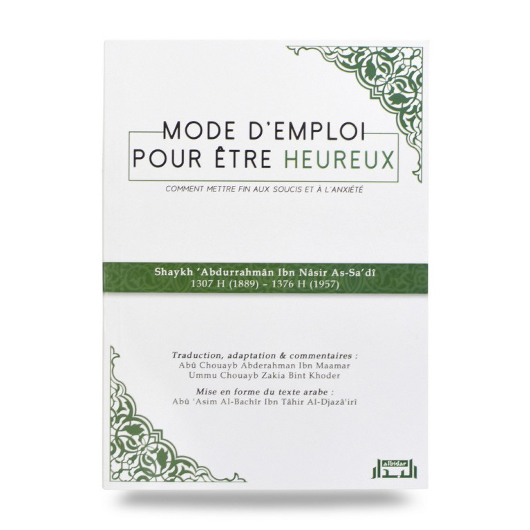 Mode d'Emploi Pour Etre Heureux, Comment Mettre Fin aux Soucis et à L'Anxiété - Edition Al Bidar