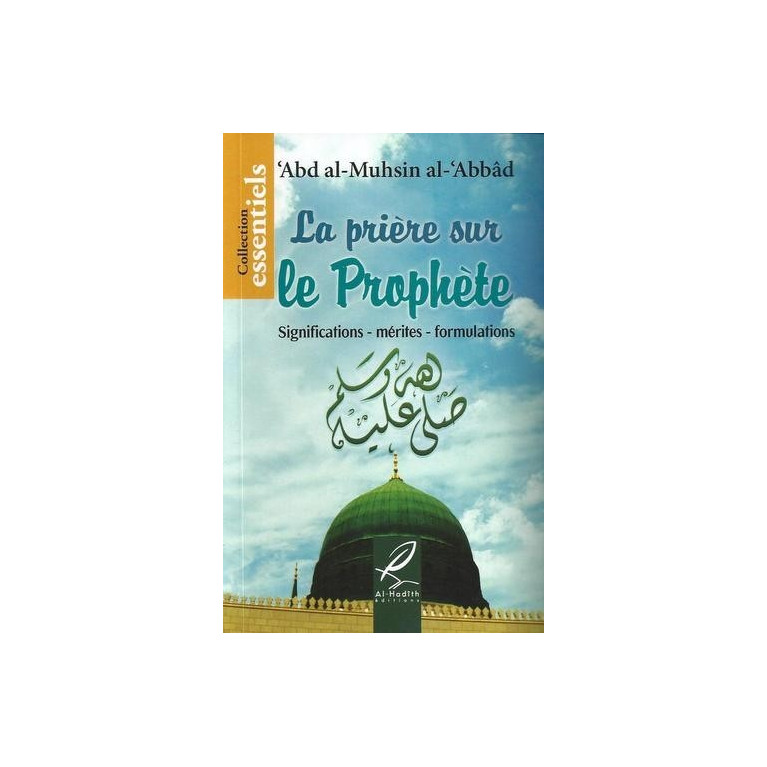 La Prière Sur Le Prophète - Significations - Mérites - Formulations - Edition Al Hadith