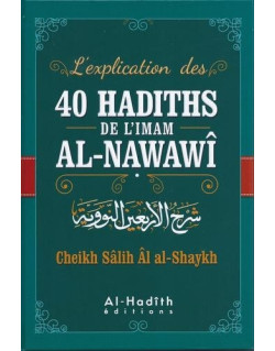 L'Explication Des 40 Hadiths D' L'Imam Al Nawawî par Cheikh Salih Al Shaykh - Edition AL Hadith