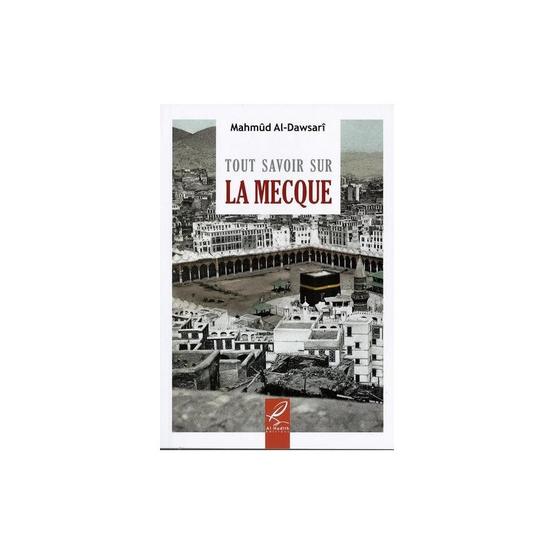 Tout Savoir Sur La Mecque - Edition Al Hadith
