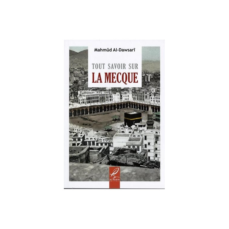 Tout Savoir Sur La Mecque - Edition Al Hadith