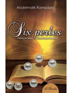 Six Perles Parmi Les Bases des Partisans Du Hadith - Edition Al Houda