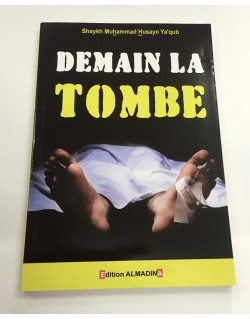 Demain la Tombe - Shaykh Muhammad Husayn Yaqub - Edition AlMadina