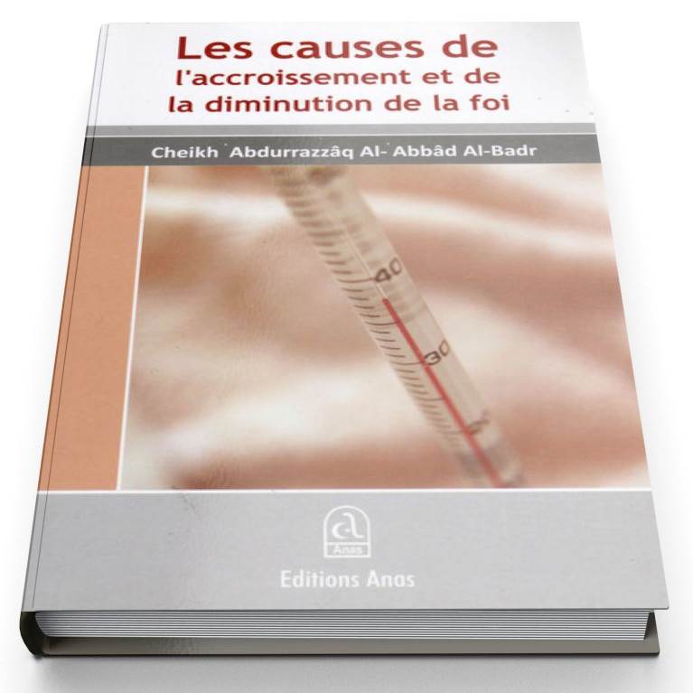 Comment Augmenter Sa Foi Et Eviter Qu'elle Diminue - Cheikh Abdurrazzaq Al Abbad Al Badr - Edition Anas