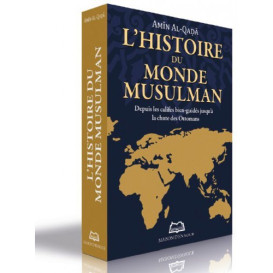 L?Histoire Du Monde Musulman - Depuis Les Califes Bien-Guidés Jusqu'à La Chute Des Ottomans - Edition Ennour
