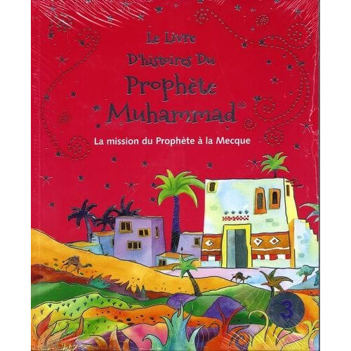 Le Prophète Muhammad 3 - La Mission du Prophète à La Mecque - Edition Goodword et Orientica