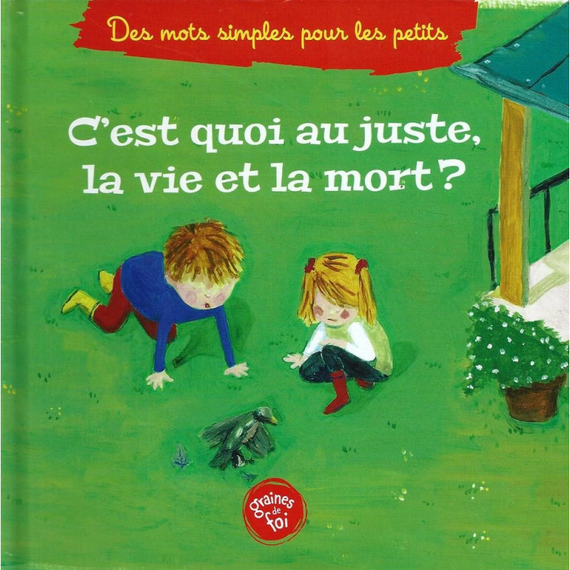 C'est Quoi Au Juste, La Vie Et La Mort? - Edition Graines De Foi