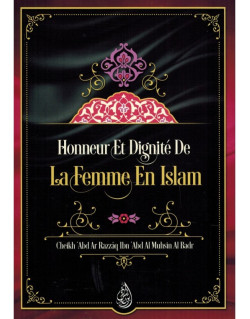 Honneur et Dignité de la Femme en Islam - Shaykh 'Abd Ar-Razzâq Al Badr - Edition Ibn Badis