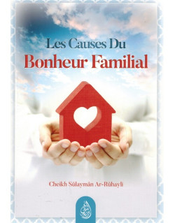 Les Causes du Bonheur Familial - Shaykh Ar-Rûhayli - Edition Ibn Badis