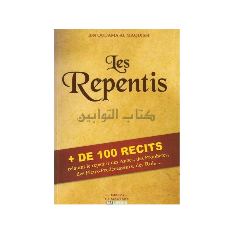 Les Repentis + de 100 Récits relatant des Anges, des Prophètes, des Pieux Prédecesseurs, des Rois... - Edition Dar  Al  Muslim -