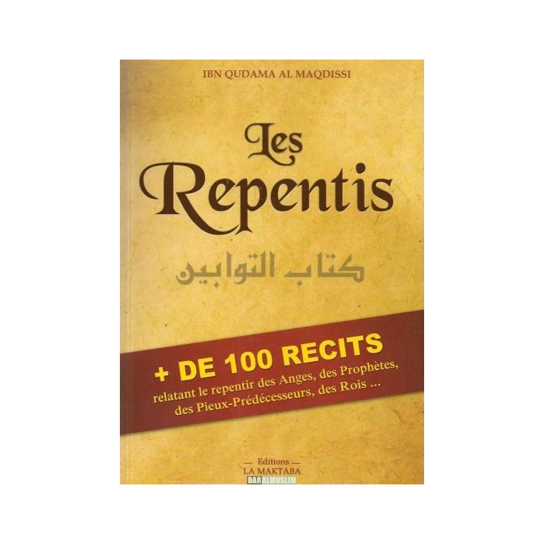 Les Repentis + de 100 Récits relatant des Anges, des Prophètes, des Pieux Prédecesseurs, des Rois... - Edition Dar  Al  Muslim -