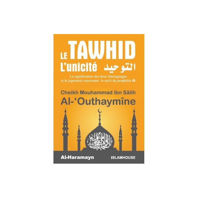 Le Tawhid - L'Unicité - Cheikh Al Outhaymine - Livre de Poche - Edition Al Haramayn et IslamHouse