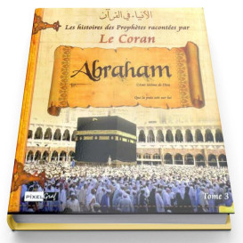 Histoires des Prophètes Racontées Par Le Coran - Tome 3 : Abraham / Ibrahim - Edition Pixel Graf