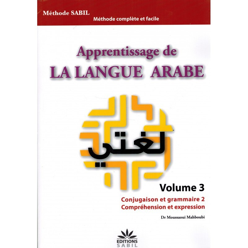 Apprentissage de la Langue Arabe - Vol 3 - Conjugaison et Grammaire 2 - Compréhension et Expression - Edition Sabil