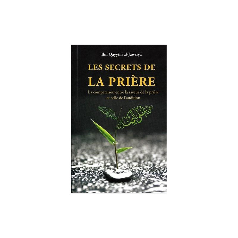 Les Secrets de La Prière - La comparaison entre la saveur de la prière et celle de l'audition - Edition Sana