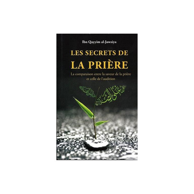 Les Secrets de La Prière - La comparaison entre la saveur de la prière et celle de l'audition - Edition Sana