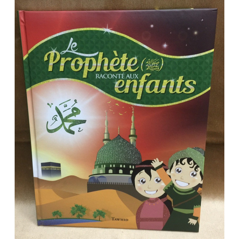 Le Prophète Mohammad Raconté Aux Enfants - Edition Tawhid