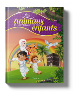 Les Animaux du Coran Racontés aux Enfants - Edition Tawhid