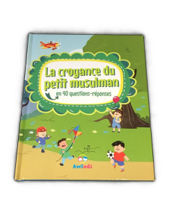 La Croyance du Petit Musulman - En 40 Questions-Réponses - Edition Awladi