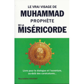 Le Vrai Visage de Mohammed Prophète de la Miséricorde - Dr Noureddine Aoussat