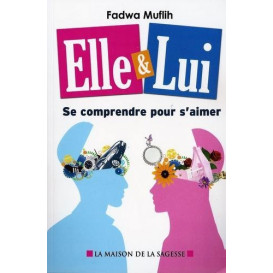 Elle et Lui - Se Comprendre Pour S'Aimer - Edition La Maison De La Sagesse