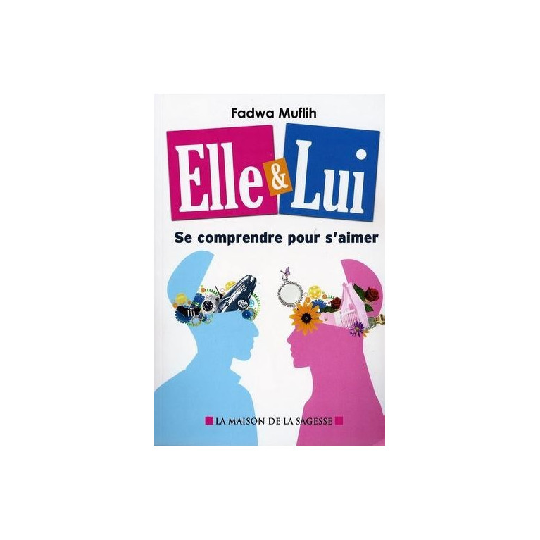 Elle et Lui - Se Comprendre Pour S'Aimer - Edition La Maison De La Sagesse