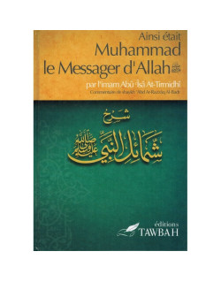 Ainsi Etait Muhammad Le Messager d'Allah (Saw) - Imam At-Tirmidi - Commentaire De 'Abd Ar-Razzak Al-Badr