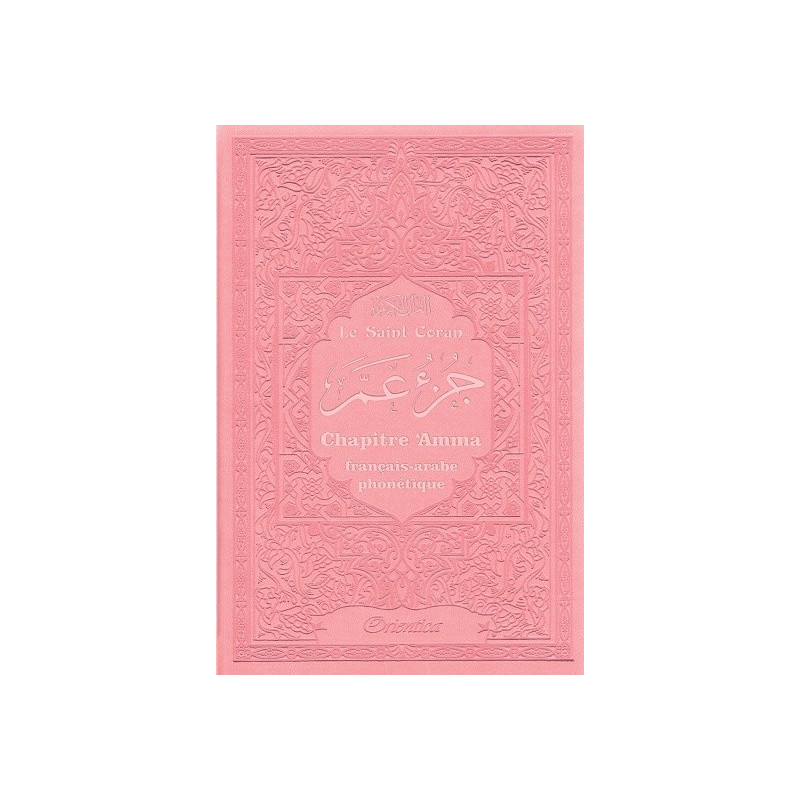 Le Saint Coran - Chapitre Amma (Jouz' 'Ammâ) Français-Arabe-Phonétique - Couverture Rose Claire - Edition Orientica