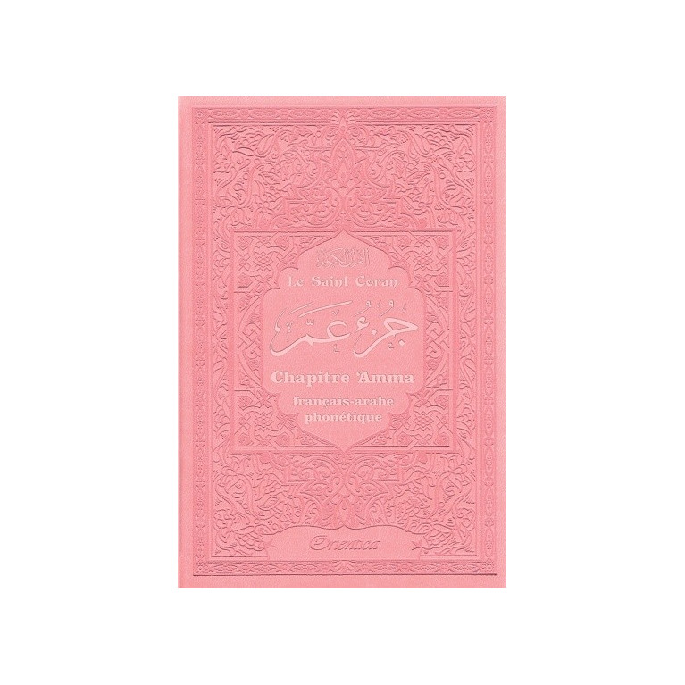 Le Saint Coran - Chapitre Amma (Jouz' 'Ammâ) Français-Arabe-Phonétique - Couverture Rose Claire - Edition Orientica