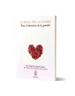 Le Rôle de la Femme dans l’Education de la Famille - Dr. Sâlih Ibn Fawzân Al-Fawzân - Edition Ibn Badis