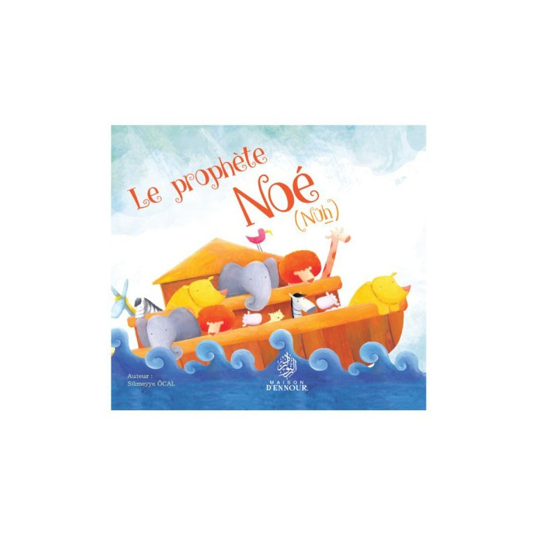 Le Prophète Noé - Nuh - Edition Maison d'Ennour