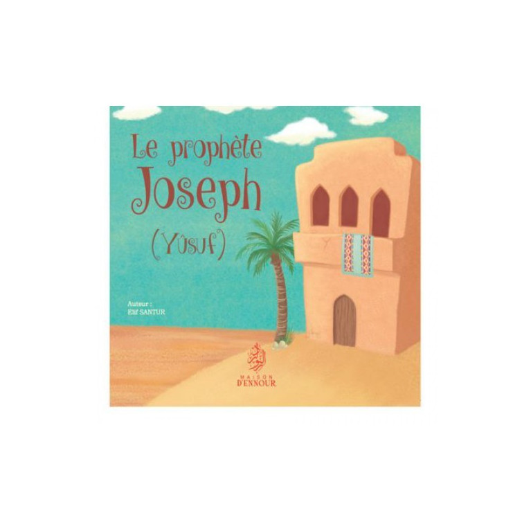 Le Prophète Joseph  - Yusuf - Edition Maison d'Ennour