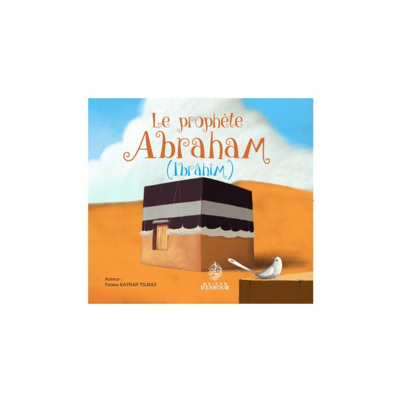 Le Prophète Abraham  - Ibrahim - Edition Maison d'Ennour