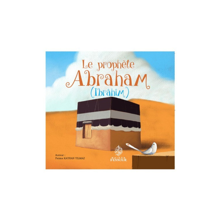 Le Prophète Abraham  - Ibrahim - Edition Maison d'Ennour