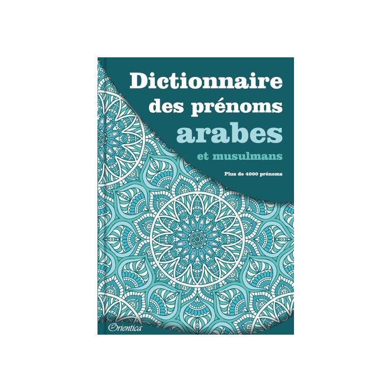 Dictionnaire des prénoms arabes et musulmans (Plus de 4000 prénoms)