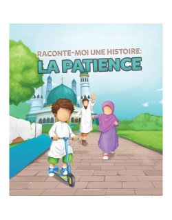 Raconte-Moi Une Histoire : la Patience - Edition Muslim Kid