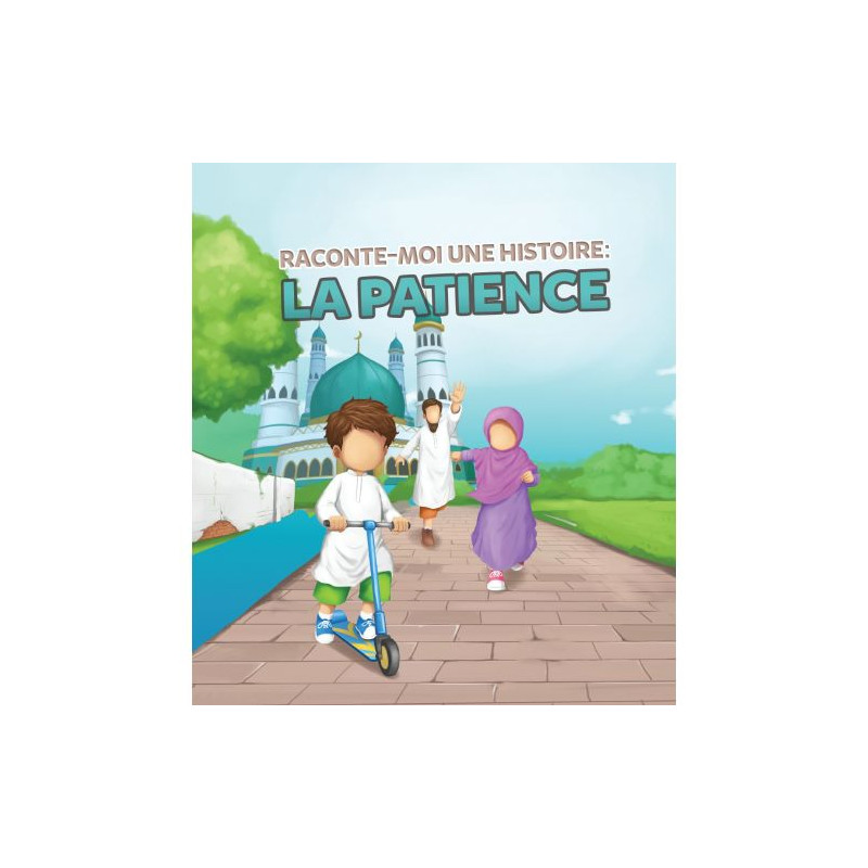 Raconte-Moi Une Histoire : la Patience - Edition Muslim Kid