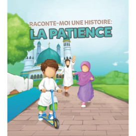 Raconte-Moi Une Histoire : la Patience - Edition Muslim Kid