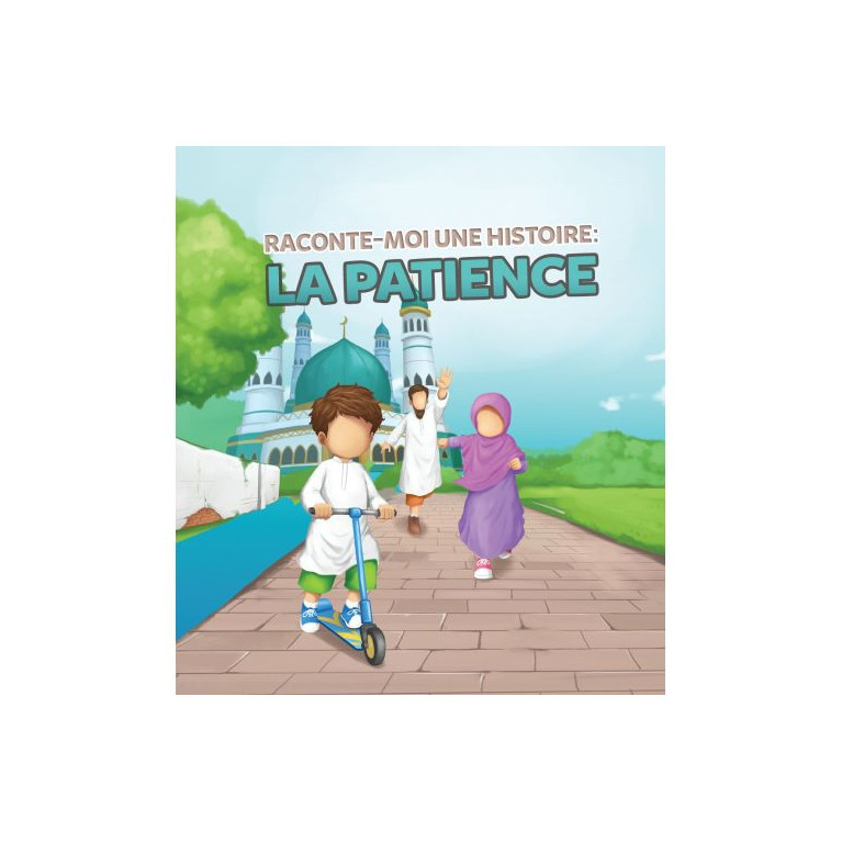 Raconte-Moi Une Histoire : la Patience - Edition Muslim Kid