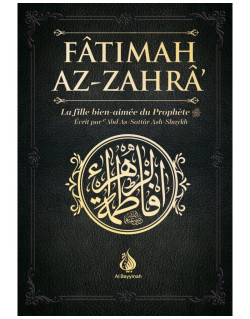 Fâtimah Az-Zahrâ - La Fille Bien-Aimée du Prophète - 'Abd As-Sattar Ash-Shaykh - Al Bayyinah