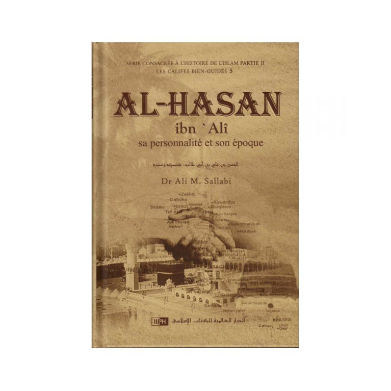 Al-Hasan ibn 'Alî : Sa Personnalité et son Epoque - Dr Ali M Sallabi - Edition IIPH