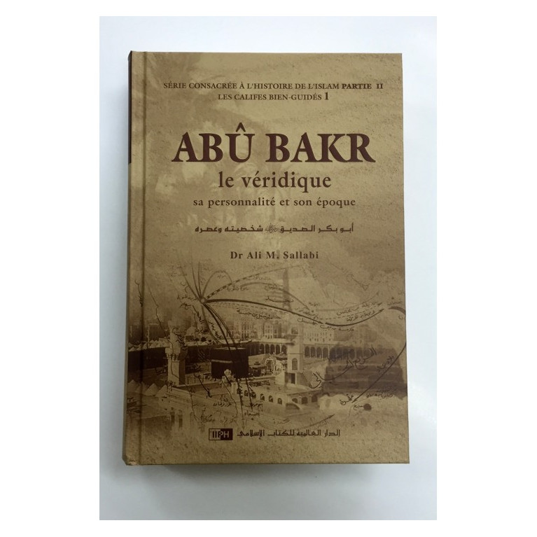 Abu Bakr, Le Véridique sa personnalité et son époque - Dr Ali M Sallabi - Edition IIPH