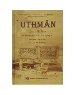 Uthman Ibn Affan - Sa personnalité et son époque - Les Califes Bien Guidés - Dr. Ali M. Sallabi - IIPH