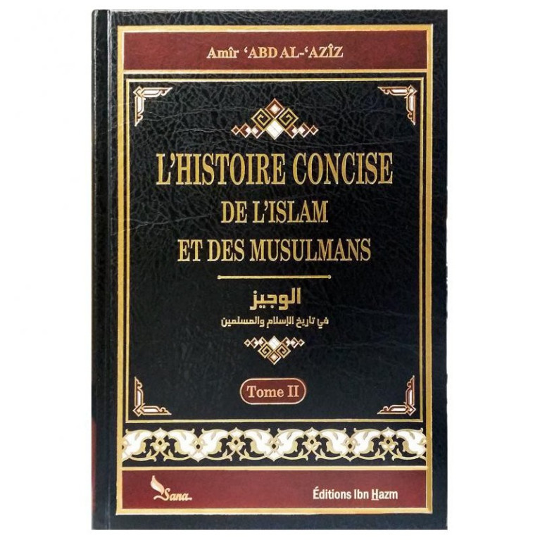 l'Histoire Concise de l'Islam et des Musulmans - 2 Vol - Amir Abd Al Aziz - Edition Sana et Ibn Hazm